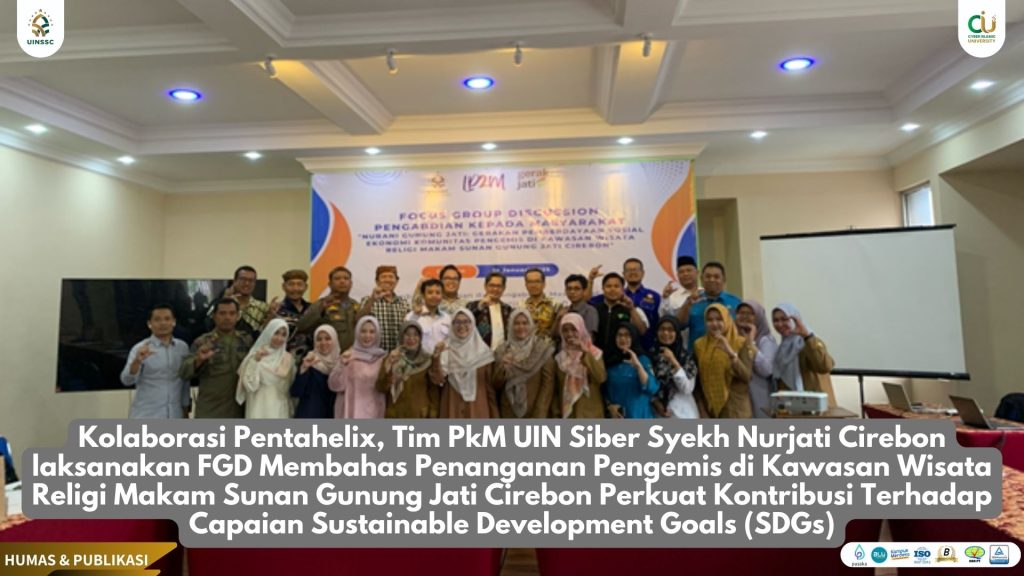 Kolaborasi Pentahelix, Tim PkM UIN Siber Syekh Nurjati Cirebon laksanakan FGD Membahas Penanganan Pengemis di Kawasan Wisata Religi Makam Sunan Gunung Jati Cirebon Perkuat Kontribusi Terhadap Capaian Sustainable Development Goals (SDGs)